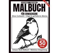Malbuch für Erwachsene - Schwarz-Weiß Malbuch: 50 detailreiche Vogel-Silhouetten zum Ausmalen - ohne Farbwahl, einseitig bedruckt, entspannend und achtsamkeitsfördernd (Ein-Farben-Kunst-Serie)
