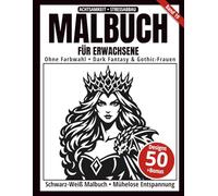 Malbuch für Erwachsene - Schwarz-Weiß Malbuch: 50 geheimnisvolle Dark-Fantasy- und Gothic-Silhouetten zum Ausmalen - ohne Farbauswahl, einseitig ... achtsamkeitsfördernd (Ein-Farben-Kunst-Serie)