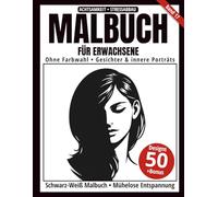 Malbuch für Erwachsene - Schwarz-Weiß Malbuch: 50 Gesichter- und innere Porträt-Motive zum Ausmalen - ohne Farbwahl, einseitig bedruckt, entspannend und achtsamkeitsfördernd (Ein-Farben-Kunst-Serie)