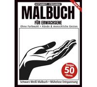 Malbuch für Erwachsene - Schwarz-Weiß Malbuch: 50 Hände- und Gesten-Motive zum Ausmalen - ohne Farbauswahl, einseitig bedruckt, entspannend und achtsamkeitsfördernd (Ein-Farben-Kunst-Serie)
