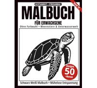 Malbuch für Erwachsene - Schwarz-Weiß Malbuch: 50 Meerestiere- und Unterwasserwelt-Motive zum Ausmalen - ohne Farbauswahl, einseitig bedruckt, ... achtsamkeitsfördernd (Ein-Farben-Kunst-Serie)
