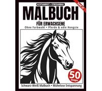 Malbuch für Erwachsene - Schwarz-Weiß Malbuch: 50 Pferde und majestätische Hengste zum Ausmalen - ohne Farbwahl, einseitig bedruckt, entspannend und achtsamkeitsfördernd (Ein-Farben-Kunst-Serie)