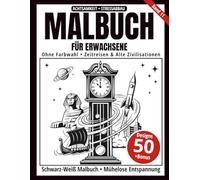 Malbuch für Erwachsene - Schwarz-Weiß Malbuch: 50 zeitlose Zeitreise- und Zivilisations-Motive zum Ausmalen - ohne Farbwahl, einseitig bedruckt, ... achtsamkeitsfördernd (Ein-Farben-Kunst-Serie)