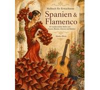 Malbuch für Erwachsene: Spanien & Flamenco: 45 wunderschöne Motive mit Gassen, Blumen, Gitarren und Kleidern