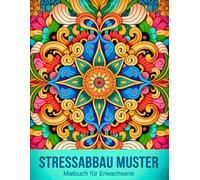 Malbuch für Erwachsene - Stressabbau Muster: Entspannende Anti-Stress Motive zur inneren Ruhe und Achtsamkeit