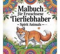 Malbuch für Erwachsene Tierliebhaber: Spirit Animals über 50 wunderschöne Tiermotive im Mandala Stil für mehr Entspannung & erholende Auszeiten