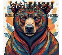 Malbuch für Erwachsene und Kinder - mit vielen Motiven aus der Natur und große Mandalas: Anti Stress Malbuch zum entspannen und dem Alltag mal eine ... stress Reduktion und für einen freien Kopf.