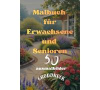Malbuch für Erwachsene und Senioren: 50 ausmalbilder in Großdruck, mit großen Designs aus der guten alten Zeit