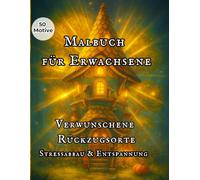 Malbuch für Erwachsene: Verwunschene Rückzugsorte - 50 große Motive für Stressabbau & Entspannung: Achtsames Cozy-Fantasy-Malbuch mit märchenhaften Orten zur inneren Ruhe und als liebevolles Geschenk