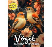 Malbuch Für Erwachsene Vögel: Über 100 kunstvolle Illustrationen vielfältiger Vogelarten - ideal zum Entspannen und kreativen Abschalten