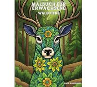 Malbuch für Erwachsene Waldtiere: 50 einzigartige Motive zur Entspannung und Stressabbau - Kreative Auszeit mit Mandalas, Tieren und Natur