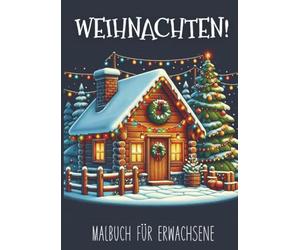 Malbuch für Erwachsene - Weihnachten!: 25 Malvorlagen für stundenlange Entspannung