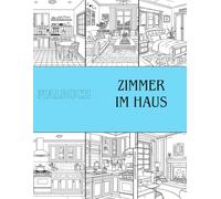 Malbuch für Erwachsene: Wohnräume: Ruhige und kreative Raumgestaltung zum Ausmalen: Wunderschöne, detailreiche Wohnräume für Stressabbau, Entspannung und kreative Achtsamkeit
