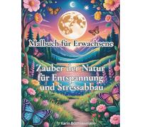 Malbuch für Erwachsene - Zauber der Natur für Entspannung und Stressabbau: 54 Naturmotive und Mandalas für Erwachsene: Dein Anti-Stress-Ausmalbuch für Achtsamkeit und Gelassenheit im Alltag