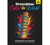 Malbuch für Erwachsene zum Stressabbau und Entspannen - kreative Weltreise durch Afrika, Asien, Europa, Amerika und Australien: Finde innere Ruhe beim ... Orte - dein kreativer Rückzugsort vom Alltag