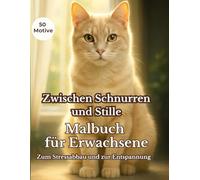 Malbuch für Erwachsene: Zwischen Schnurren und Stille - 50 große Motive für Stressabbau & Entspannung: Achtsames Katzen-Malbuch zur Entspannung, inneren Ruhe und als liebevolles Geschenk