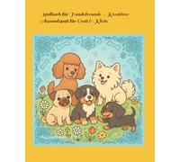 Malbuch für Hundefreunde - Kreativer Ausmalspaß für Groß & Klein: Entdecke die fröhliche Welt der Hunde in diesem liebevoll gestalteten Malbuch!