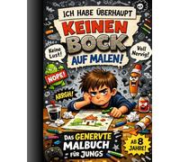 Malbuch für Jungen ab 8 Jahren - Ich habe keinen Bock auf Malen: Lustiges Monster-Malbuch mit einfachen Motiven, viel Platz zum Ausmalen und kreativen Ideen ohne Druck