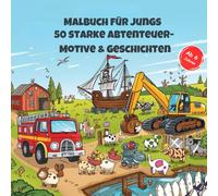 Malbuch für Jungs ab 6 Jahren - 50 starke Abenteuer-Motive mit Geschichten | Polizei, Feuerwehr, Baustelle, Piraten, Traktoren & mehr
