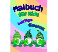 Malbuch für Kids: Gnome mit lustigen Zipfelmützen, der Fantasie sind keine Grenzen gesetzt, Ausmalbuch für Kinder ab 3