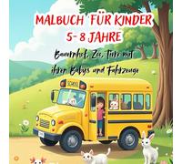 Malbuch für Kinder 5-8 Jahre: Bauernhof, Zoo, Tiere mit ihren Babys und Fahrzeuge
