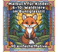 Malbuch für Kinder 6-10: Waldtiere im Buntglasstil: 40 einfache Motive