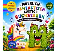 Malbuch für Kinder ab 4 Jahren - Fantastisch lustige Buchstaben: Aus Buchstaben werden lustige Figuren | Spielerisch Buchstaben lernen und kreativ ... zum Geburtstag, Kindertag oder Schulstart