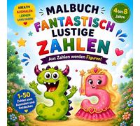 Malbuch für Kinder ab 4 Jahren - Fantastisch lustige Zahlen: Aus Zahlen werden lustige Figuren | Spielerisch Zahlen lernen und kreativ ausmalen für ... zum Geburtstag, Kindertag oder Schulstart