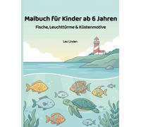 Malbuch für Kinder ab 6 Jahren, fröhliche Unterwasserwelt: Meerestiere, Leuchttürme & Küstenmotive zum Ausmalen und Entspannen
