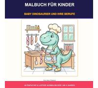 Malbuch für Kinder: Baby dinosaurier und ihre Berufe: 40 Einfache & Lustige Ausmalbilder | Ab 4 Jahren