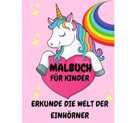 MALBUCH FÜR KINDER: ERKUNDE DIE WELT DER EINHÖRNER