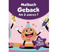 Malbuch für Kinder - Geback (ab 2 Jahren): 50 Ausmalbilder + 500 zum Herunterladen & Ausdrucken!