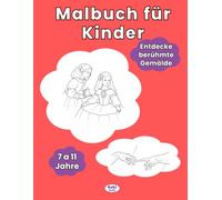 Malbuch für Kinder: Mit berühmten Gemälden und Malern. Entdecke die Kunst und habe dabei Spaß.