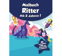 Malbuch für Kinder - Ritter (ab 2 Jahren): 50 Ausmalbilder + 500 zum Herunterladen & Ausdrucken!