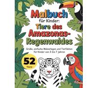 Malbuch für Kinder: Tiere des Amazonas-Regenwaldes: Große, einfache Malvorlagen und Tierfakten für Kinder von 3 bis 7 Jahren