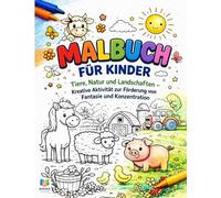Malbuch für Kinder: Tiere, Natur und Landschaften - Kreativer Malspaß zur Förderung von Fantasie und Konzentration (3-8 Jahre)