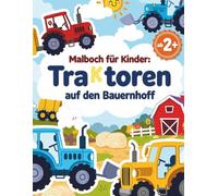 Malbuch für Kinder: Traktoren auf dem Bauernhof: Lustige Bauernhofmotive, Traktoren und Tiere zum Ausmalen für Jungen und Mädchen im Alter von 4 bis 8 Jahren (Traktor-Malbücher für Kleinkinder)