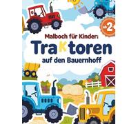 Malbuch für Kinder: Traktoren auf dem Bauernhof: Lustige Bauernhofmotive, Traktoren und Tiere zum Ausmalen für Jungen und Mädchen im Alter von 4 bis 8 Jahren (Traktor-Malbücher für Kleinkinder)