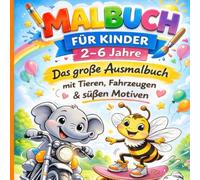 Malbuch für Kinder von 2-6 Jahren: Das große Ausmalbuch mit Tieren, Fahrzeugen & süßen Motiven