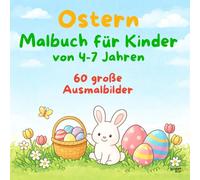 Malbuch für Kinder von 4-7 Jahren - Ostern: 60 große Ausmalbilder für Kinder von 4-7 Jahren | Ostermotive | Malspaß für Vorschule & Grundschule | ... von 4-7 Jahren - Einfach & kindgerecht)