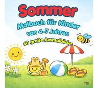 Malbuch für Kinder von 4-7 Jahren - Sommer: 60 große Ausmalbilder für Kinder von 4-7 Jahren | Sommermotive | Malspaß für Vorschule & Grundschule | ... von 4-7 Jahren - Einfach & kindgerecht)