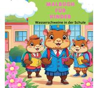 Malbuch für Kinder - Wasserschweine in der Schule: Ein lustiges Malbuch mit 74 Seiten voller schulischer Abenteuer