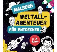 Malbuch für Kinder: Weltall-Abenteuer für Entdecker Planeten, Astronauten, Raketen, 30 spannende Ausmalmotive: für Kids (6-8 Jahre)