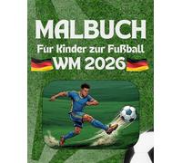 Malbuch für Kinder zur Fußball WM 2026: Das ultimative Malbuch für alle kleinen Fußballfans!