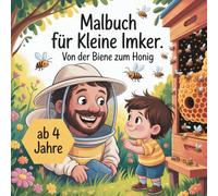 Malbuch für kleine Imker, ab 4 Jahre, mit 50 wunderschönen Ausmalbildern: Von der Biene zum Honig