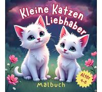 Malbuch für Kleine Katzenliebhaber Alter 4 - 8: Große süße und lustige Illustrationen für Kinder im Alter von 4-8 Jahren für Jungen und Mädchen / Vorschulkinder / Entspannung