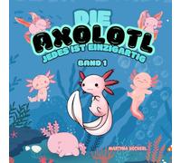 Malbuch für kleine Künstler ab 1 Jahr: Die Axolotl, jedes ist einzigartig - Band 1 (Malbücher für kleine Künstler ab 1 Jahr - Die Axolotl Malbuchreihe)