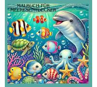 Malbuch für kleine Meeresentdecker: Malbuch für kleine Meeresentdecker/30 Unterwasser-Abenteuer für Kinder 4-9 Jahre/Entspanntes ausmalen für Jungen und Mädchen/Tolle Geschenkidee