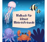 Malbuch für kleine Meeresfreunde: Tauch ein in die bunte Welt der Meerestiere
