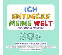 Malbuch für Kleinkinder ab 1 Jahr Mein erstes Malbuch pädagogisch wertvoll & alltagsnah: Ich entdecke meine Welt - Alltagsnahe Motive zum Ausmalen, Erkennen & Benennen für Kleinkinder